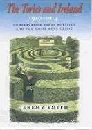The Tories and Ireland: 1910 - 1914 - Smith, Jeremy