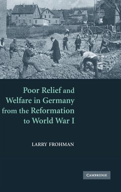 Poor Relief and Welfare in Germany from the Reformation to World War I - Frohman, Larry