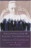 Vocationalism and Social Catholicism in Twentieth Century Ireland: The Search for a Christian Social Order