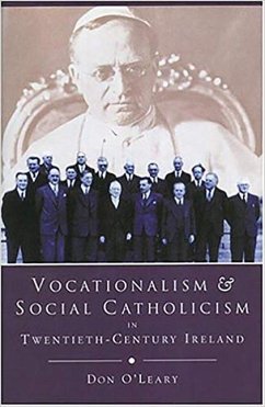 Vocationalism and Social Catholicism in Twentieth Century Ireland: The Search for a Christian Social Order - O'Leary, Don