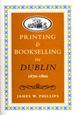 Printing and Bookselling in Dublin1670-1800: A Bibliographical Enquiry