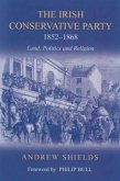 The Irish Conservative Party, 1852-1868: Land, Politics and Religion