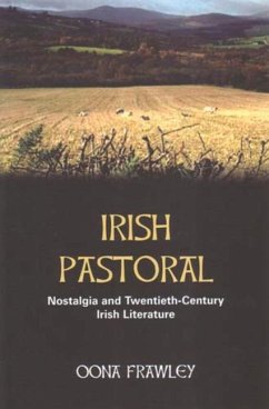 Irish Pastoral: Nostalgia in Twentieth-Century Irish Literature - Frawley, Oona