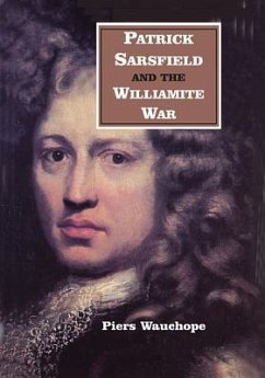Patrick Sarsfield & the Williamite War - Wauchope, Piers