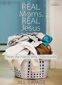 Real Moms... Real Jesus - Savage, Jill
