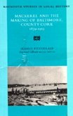 Mackerel and the Making of Baltimore, County Cork: 1879-1913 Volume 22