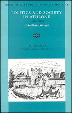 Politics and Society in Athlone 1830-1885: A Rotton Borough Volume 26 - Lenehan, Jim