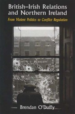 British-Irish Relations and Northern Ireland: From Violent Politics to Conflict Regulation - O'Duffy, Brendan