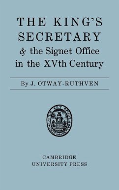 The King's Secretary and the Signet Office in the XV Century - Otway-Ruthven, J.; J, Otway-Ruthven