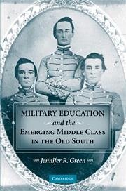Military Education and the Emerging Middle Class in the Old South - Green, Jennifer R
