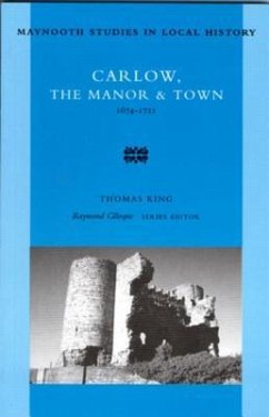 Carlow: The Manor and Town, 1674-1721 Volume 12 - King, Thomas