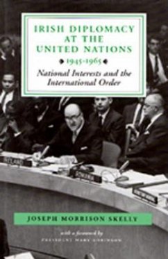 Irish Diplomacy at the United Nations 1945-65: National Interests and the International Order - Skelly, Joseph Morrison