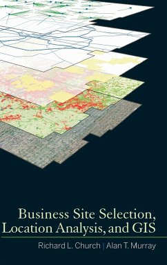 Business Site Selection, Location Analysis and GIS - Church, Richard L; Murray, Alan T