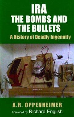Ira: The Bombs and the Bullets: A History of Deadly Ingenuity - Oppenheimer, A. R.