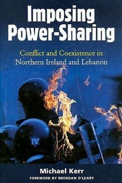 Imposing Power-Sharing: Conflict and Coexistence in Northern Ireland and Lebanon - Kerr, Michael