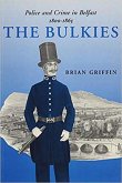 The Bulkies: Police and Crime in Belfast, 1800-1865