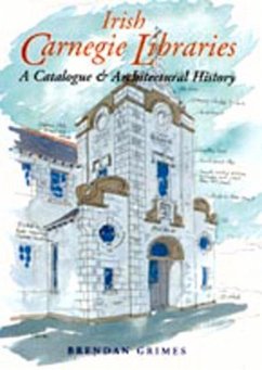 Irish Carnegie Libraries: A Catalogue and Architectural History - Grimes, Brendan
