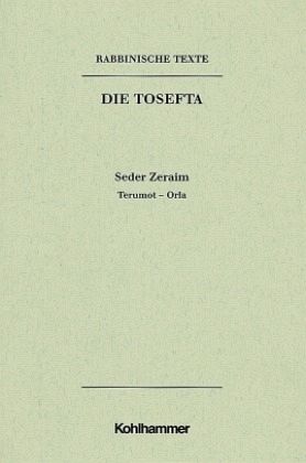 Rabbinische Texte, Erste Reihe: Die Tosefta. Band I: Seder Zeraim