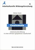 Cover Guatemala: Interkulturelle Bildung in einer ethnisch gespaltenen Gesellschaft