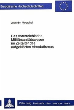 Das österreichische Militärsanitätswesen im Zeitalter des auf- geklärten Absolutismus - Moerchel, Joachim