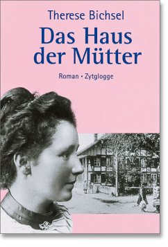 Das Haus der Mütter - Bichsel, Therese