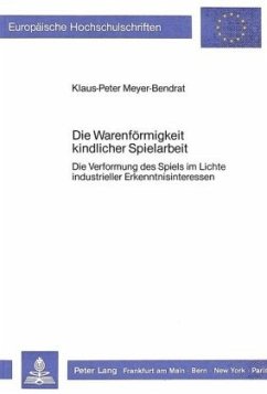 Die Warenförmigkeit kindlicher Spielarbeit - Meyer-Bendrat, Klaus-Peter