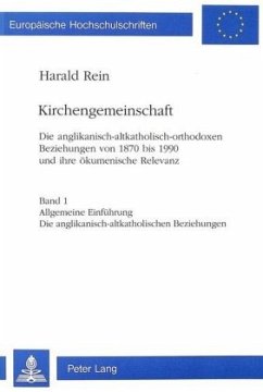 Kirchengemeinschaft: Die anglikanisch-altkatholisch-orthodoxen Beziehungen von 1870 bis 1990 und ihre ökumenische Releva - Rein, Harald