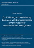 Zur Erklärung und Modellierung diachroner Wortbildungsprozesse (anhand russischer substantivischer Neologismen) Zur Erklärung und Modellierung diachroner Wortbildungsprozesse (anhand russischer substantivischer Neologismen)