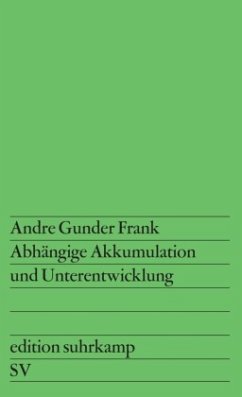 Abhängige Akkumulation und Unterentwicklung - Frank, Andre Gunder