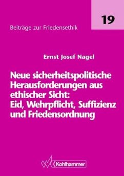 Neue sicherheitspolitische Herausforderungen aus ethischer Sicht: Eid, Wehrpflicht, Suffizienz und Friedensordnung - Nagel, Ernst J.