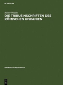 Die Tribusinschriften des römischen Hispanien - Wiegels, Rainer