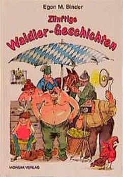 Zünftige Waldler-Geschichten - Binder, Egon M.