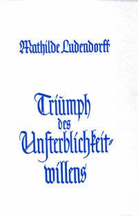 Triumph des Unsterblichkeitwillens - Ludendorff, Mathilde
