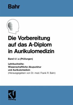 Die Vorbereitung auf das A-Diplom in Aurikulomedizin; Bd. 4.1.a (Prüfungen). - Bahr, Frank R.