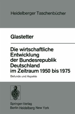 Die wirtschaftliche Entwicklung der Bundesrepublik Deutschland im Zeitraum 1950 bis 1975 - Glastetter, Werner