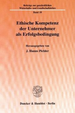 Ethische Kompetenz der Unternehmer als Erfolgsbedingung. - Pichler, J. Hanns (Hrsg.)