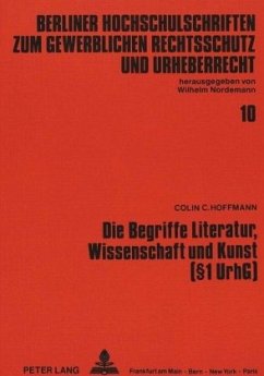 Die Begriffe Literatur, Wissenschaft und Kunst (1 UrhG) - Hoffmann, Colin C.