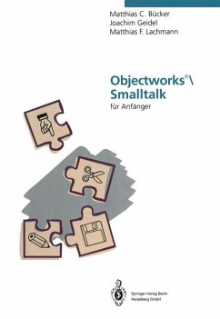 Programmieren in Smalltalk mit VisualWorks : Smalltalk - nicht nur für Anfänger. - Bücker, Matthias C., Joachim Geidel und Matthias Lachmann