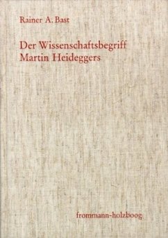 Der Wissenschaftsbegriff Martin Heideggers im Zusammenhang seiner Philosophie - Bast, Rainer A.