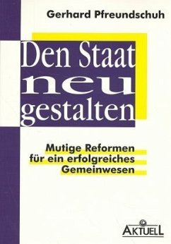 Den Staat neu gestalten - Pfreundschuh, Gerhard