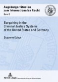Bargaining in the Criminal Justice Systems of the United States and Germany