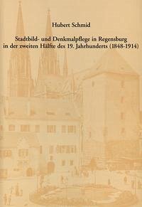 Stadtbild- und Denkmalpflege in Regensburg in der zweiten Hälfte des 19. Jahrhunderts (1848-1914)