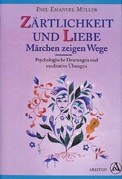 Zärtlichkeit und Liebe, Märchen zeigen Wege - Müller, Paul E.