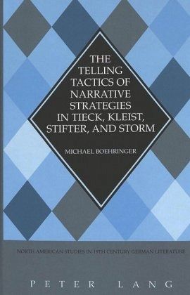 The Telling Tactics of Narrative Strategies in Tieck, Kleist, Stifter, and Storm The Telling Tactics of Narrative Strategies in Tieck, Kleist, Stifter, and Storm