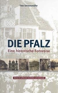 Die Pfalz - Eine historische Fotoreise - Schwarzmüller, Theo