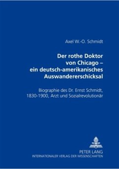 Der rothe Doktor von Chicago - ein deutsch-amerikanisches Auswandererschicksal - Schmidt, Axel W.-O.