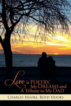 Love Is Poetry, My Dreams and a Tribute to My Dad - Hooks, Charles; Hooks, Boyd