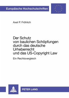 Cover Der Schutz von baulichen Schöpfungen durch das deutsche Urheberrecht und das US-Copyright Law