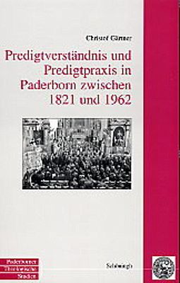 Predigtverständnis und Predigtpraxis in Paderborn zwischen 1821 und 1962