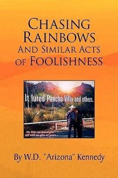 Chasing Rainbows and Similar Acts of Foolishness - Kennedy, W. D. "Arizona"